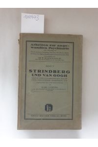 Strindberg und van Gogh : Versuch einer pathologische Analyse unter vergleichender Heranziehung von Swedenborg und Hölderlin. Erstausgabe .   - (= Arbeiten z.angew.Psychiatrie 5)