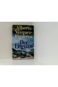 Der Leguan: Roman  - Alberto Vazquez-Figueroa. Aus dem Span. von Jan Moewes