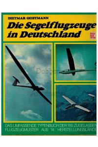 Die Segelflugzeuge in Deutschland.   - Das umfassende Typenbuch der 180 zugelassenen Flugzeugmuster aus 14 Herstellungsländern.