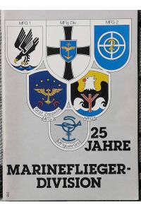 25 Jahre Marineflieger-Division.   - - Marinefliegergeschwader 1 /  Marinefliegergeschwader 2 /  Marinefliegergeschwader 3 / Marinefliegergeschwader 5  und andere. Eine Informationsschrift für Gäste und Soldaten.