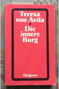 Die innere Burg.   - Teresa von Avila. Hrsg. u. übers. von Fritz Vogelsang / Diogenes-Taschenbücher ; 203