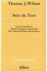 Sein als Text. Vom Textmodell als Martin Heideggers Denkmodell, e. funktionalistische Interpretation: Vom Textmodell als Martin Heideggers Denkmodell. . . . (Symposion: Philosophische Schriftenreihe)