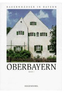 Bauernhäuser in Bayern, Bd. 6/1, Oberbayern