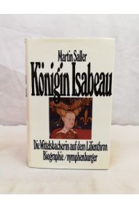 Königin Isabeau. Die Wittelsbacherin auf dem Lilienthron. Biographie.
