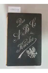 Das ABC der Küche.   - Mit vierzehn Holzschnitten und zwei lithographischen Tafeln.