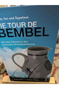 Pedale, Sex und Äppelwoi, Die Tour de Bembel, Mit dem Fahrrad zu den hessischen Wirtshauskeltereien, signierte Ausgabe