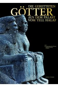 Die geretteten Götter aus dem Palast vom Tell Halaf: Für das Vorderasiatische Museum - Staaliche Museen zu Berlin