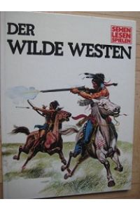 Der Wilde Westen  - Sehen Lesen Spielen Band 2