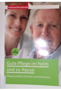Gute Pflege im Heim und zu Hause: Pflegequalität erkennen und einfordern.   - Verbraucherzentrale Bundesverband e.V.