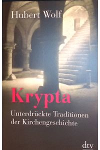 Krypta: Unterdrückte Traditionen der Kirchengeschichte.