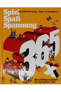 365 x Spiel Spaß Spannung: Das grosse Hobby-, Spiel- und Bastelbuch.