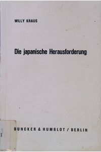 Die japanische Herausforderung : fernöstl. Mentalität u. Strategie.   - Wirtschaftspolitische Kolloquien der Adolf-Weber-Stiftung ; Bd. 9