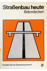 Strassenbau heute, H. 1. , Betondecken.   - Schriftenreihe der Bauberatung Zement.