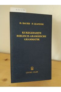 Kurzgefasste biblisch-aramäische Grammatik. Mit Texten und Glossar. [Von Hans Bauer und Pontus Leander].