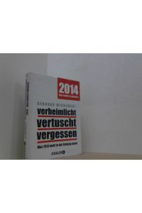 2014. Das andere Jahrbuch.   - Verheimlicht - vertuscht - vergessen. Was 2013 nicht in der Zeitung stand.