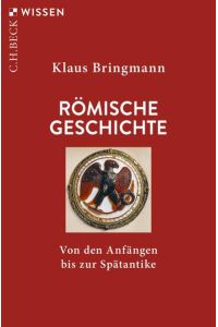 Römische Geschichte: Von den Anfängen bis zur Spätantike (Beck'sche Reihe)