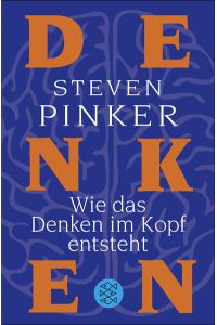 Wie das Denken im Kopf entsteht  - Steven Pinker. Aus dem Amerikan. von Martina Wiese und Sebastian Vogel