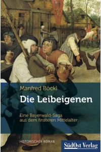 Die Leibeigenen: Eine Bayerwald-Saga aus dem finsteren Mittelalter