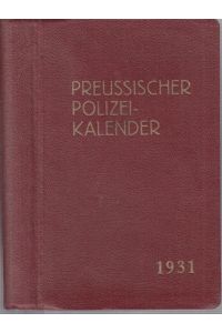 Preußischer Polizeikalender 1931. 6. Jahrgang. Handbuch und Nachschlagewerk für die gesamte Polizeibeamtenschaft Preußens.