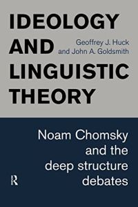 Ideology and Linguistic Theory: Noam Chomsky and the Deep Structure Debates (History of Linguistic Thought),