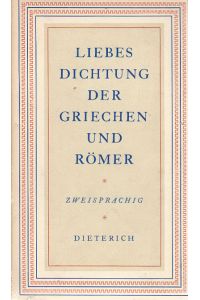Liebesdichtung der Griechen und Römer.   - Zweisprachig. Ausgew. u. zum T. neu übertr. von / Sammlung Dieterich ; Bd. 141