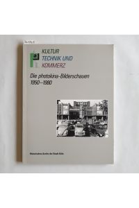Kultur, Technik und Kommerz : die Photokina-Bilderschauen 1950 - 1980 ; Ausstellung vom 27. September bis 11. November 1990, Historisches Archiv der Stadt Köln