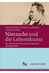 Nietzsche und die Lebenskunst: Ein philosophisch-psychologisches Kompendium