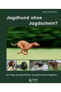 Jagdhund ohne Jagdschein?: Der Weg zum glücklichen und gehorsamen Begleiter (Das besondere Hundebuch)