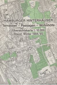Faltkarte: Hamburger Hinterhäuser. Terrassen – Passagen – Wohnhöfe. Übersichtskarte 1: 10 000. Stand: Winter 1984/85.