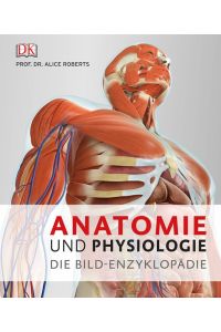 Anatomie und Physiologie. Die Bild-Enzyklopädie.