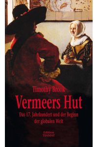 Vermeers Hut. Das 17. Jahrhundert und der Beginn der globalen Welt. . Übersetzung von Norbert Hofmann. Herausgegeben von Klaus Bittermann.