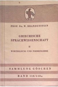 Griechische Sprachwissenschaft; Teil: 2. , Wortbildung und Formenlehre.   - Sammlung Göschen ; Bd. 118/118a