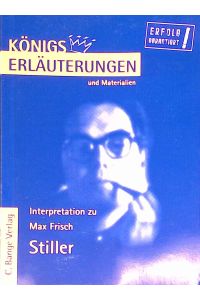 Erläuterungen zu Max Frisch, Stiller.   - Königs Erläuterungen und Materialien ; Bd. 356