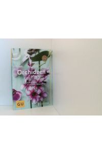 Orchideen pflegen: Schritt für Schritt zu exotischer Pflanzenpracht (GU Gartenpraxis)  - Schritt für Schritt zu exotischer Pflanzenpracht