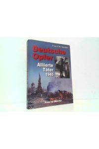 Deutsche Opfer - Alliierte Täter 1945.