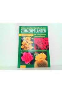 Neues großes Handbuch der Zimmerpflanzen. Die 250 schönsten Zimmerpflanzen - So blühen und gedeihen sie am besten. Alles über Standort, Licht- und Feuchtigkeitsbedarf, Vermehrung und Pflege.