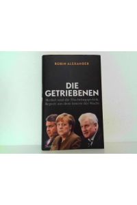 Die Getriebenen. Merkel und die Flüchtlingspolitik : Report aus dem Innern der Macht.