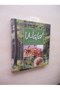 Das Wald-Kochbuch.   - Die besten Rezepte und Tips.