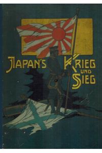Japans Krieg und Sieg. Politisch-Militärische Beschreibung des Russisch-Japanischen Krieges 1904 -1905.   - Reprint der Ausgabe Berlin 1907.