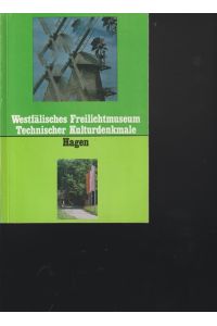 Westfälisches Freilichtmuseum Technischer Kulturdenkmale HAGEN.   - Landesmuseum für Technik- und handwerksgeschichte Hagen.