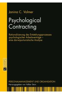 Psychological Contracting: Rationalisierung des Entstehungsprozesses psychologischer Arbeitsverträge ? eine darwiportunistische Analyse (Personalmanagement und Organisation, Band 2)