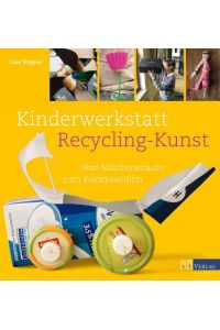 Kinderwerkstatt Recycling-Kunst: Vom Milchtütenauto zum Keksdosenfilm