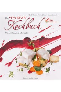 Das Viva-Mayr-Kochbuch: Gesundheit die schmeckt  - Gesundheit die schmeckt
