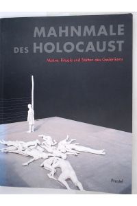 Mahnmale des Holocaust. Motive, Rituale und Stätten des Gedenkens  - Motive, Rituale und Stätten des Gedenkens