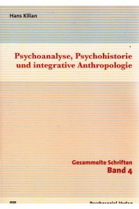 Kilian, Hans: Gesammelte Schriften; Teil: Bd. 4. , Psychoanalyse, Psychohistorie und integrative Anthropologie