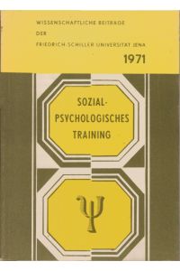 Sozialpsychologisches Training.   - Hrsg. von Manfred Vorwerg. Friedrich-Schiller-Universität / Wissenschaftliche Beiträge der Friedrich-Schiller-Universität Jena.