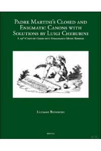Padre Martini's Closed and Enigmatic Canons with Solutions by Luigi Cherubini. A 19th-Century Guide into Renaissance Music Riddles