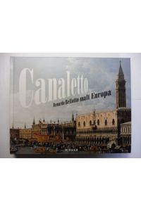 Canaletto *. Bernardo Bellotto malt Europa.   - Mit Beiträge.