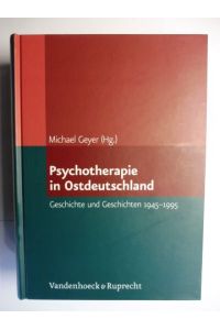 Psychotherapie in Ostdeutschland. Geschichte und Geschichten 1945-1995.   - Mit zahlr. Beiträge.
