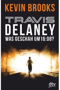 Travis Delaney - Was geschah um 16:08?: Roman (Die Travis-Delaney-Reihe, Band 1)  - Roman